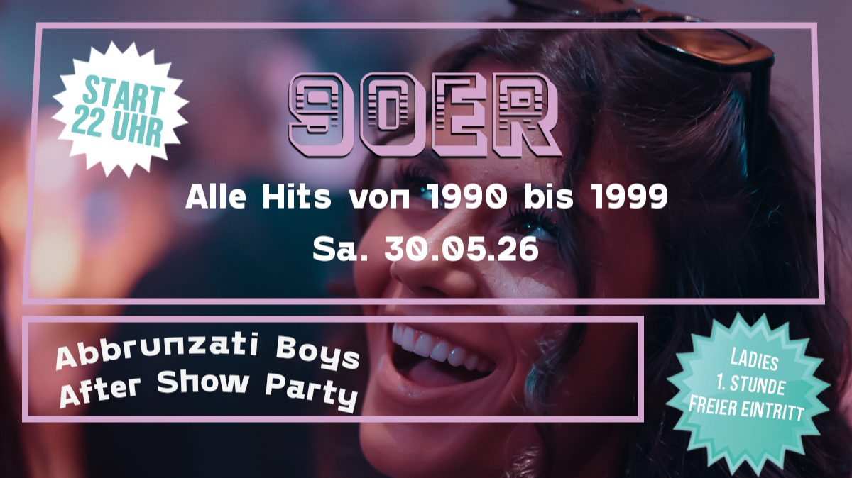 90er Party - Alle Hits von 1990 bis 1999 - Abbrunzati Boys After Show Party - Ladies erste Stunde FREE