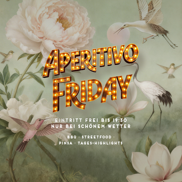 APERITIVO FRIDAY - FREIER EINTRITT BIS 19:30