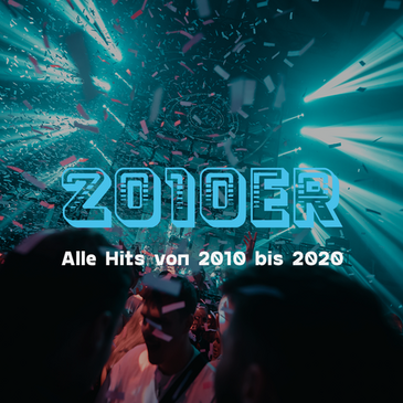 2010er Party | Alle Hits von 2010 bis 2020