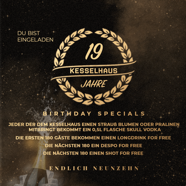 19 JAHRE KESSELHAUS | FREE BOTTLES | FREE DRINKS | FREE SHOTS | FREE DESPO 