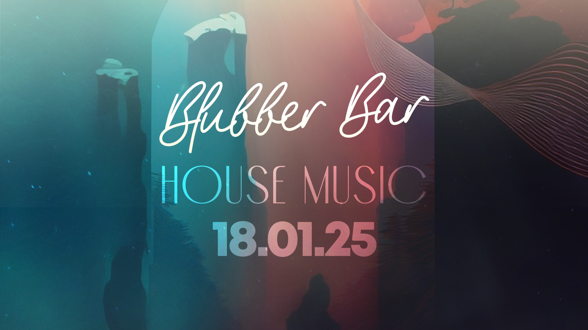 BLUBBER BAR | HOUSE MUSIC