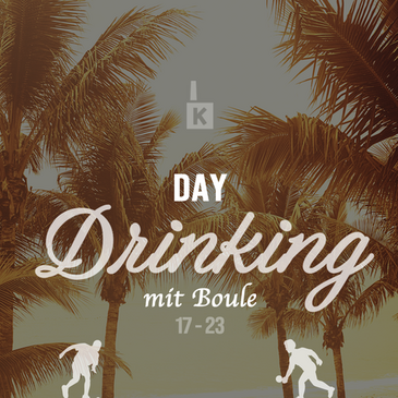 DAYDRINKING MIT BOULE