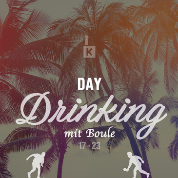 DAYDRINKING MIT BOULE