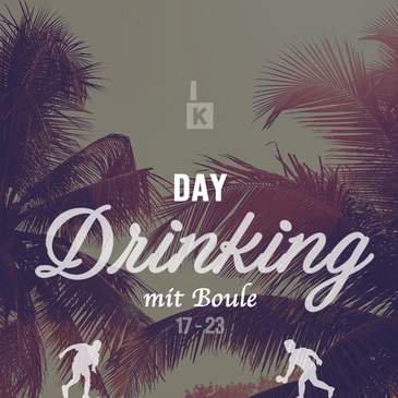 DAYDRINKING MIT BOULE