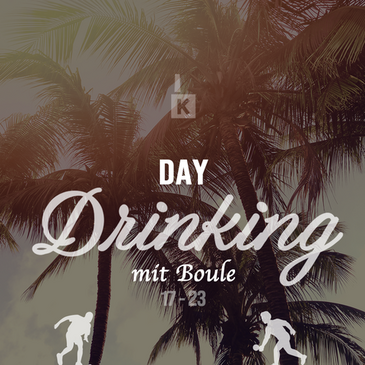 DAYDRINKING MIT BOULE