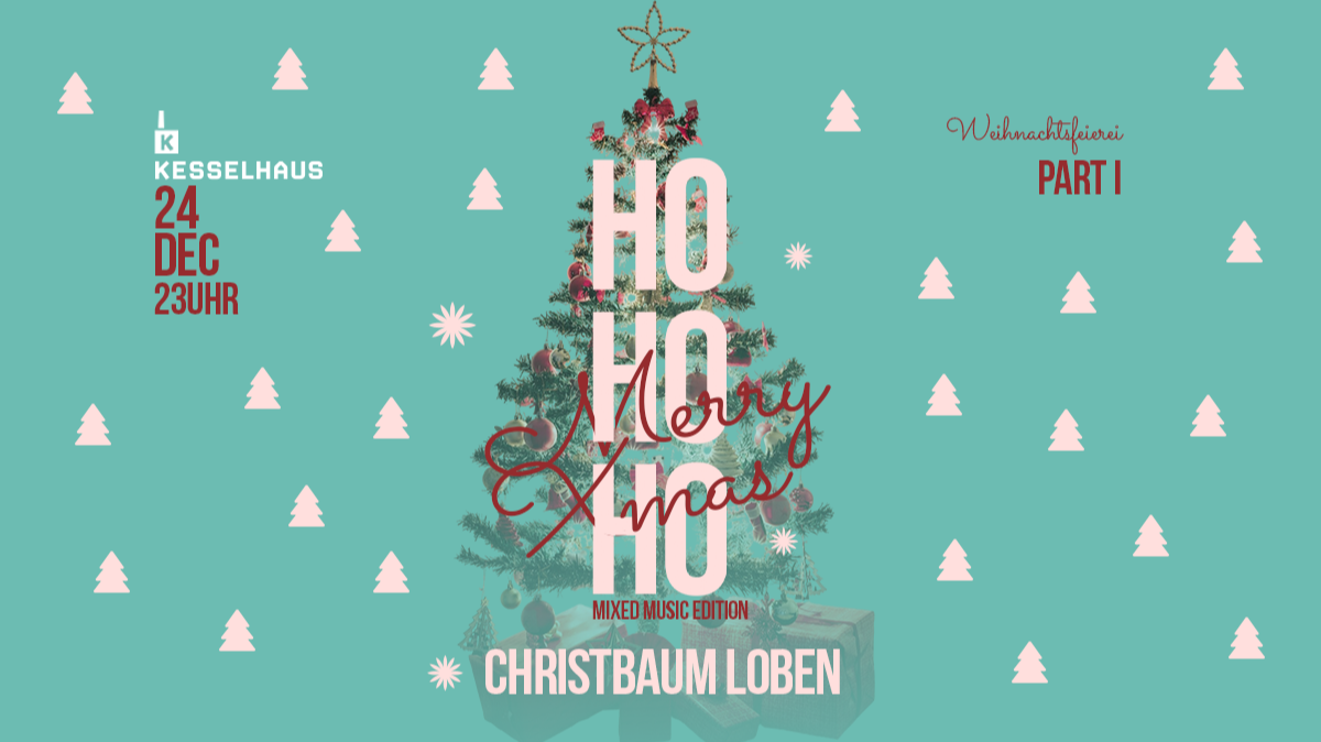 HO HO HO – Weihnachtsfeierei Part I - Christbaum Loben