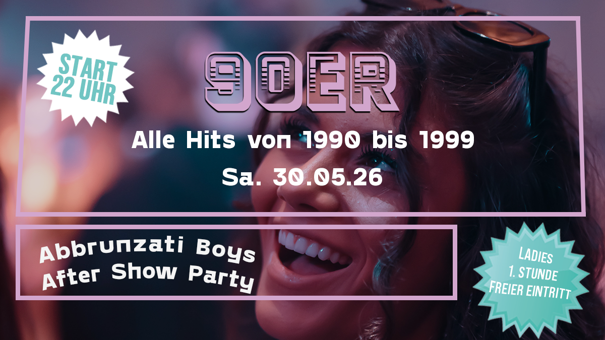 90er Party - Alle Hits von 1990 bis 1999 - Abbrunzati Boys After Show Party - Ladies erste Stunde FREE