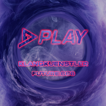 PLAY | KLANGKUENSTLER | FUTURE666